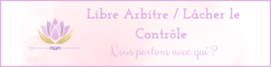 Libre Arbitre / Lâcher le Contrôle ?
