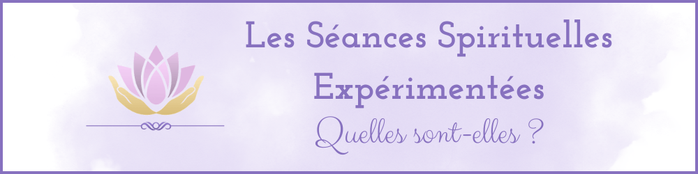 You are currently viewing Les Séances Spirituelles Expérimentées